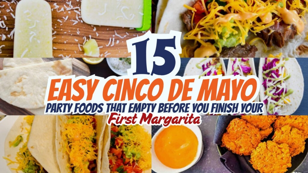 Collage of various Mexican-inspired dishes with text: "15 Easy Cinco de Mayo Party Foods That Empty Before You Finish Your First Margarita or Sip on Delicious Cinco de Mayo Drinks.